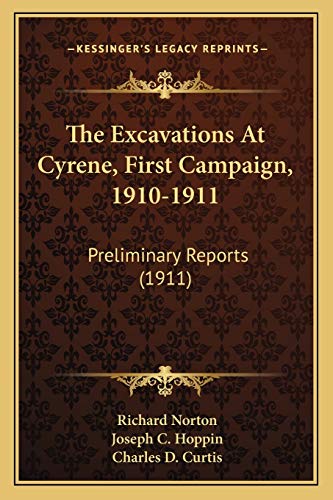 The Excavations At Cyrene, First Campaign, 1910-1911: Preliminary Reports (1911) (9781165658305) by Norton, Richard; Hoppin, Joseph C; Curtis, Charles D