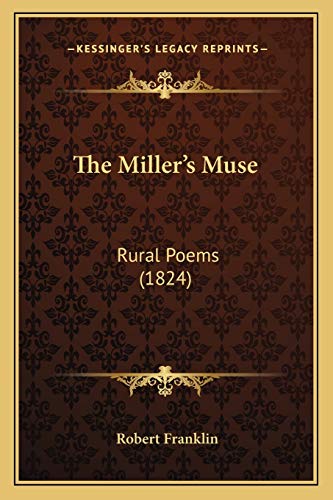 The Miller's Muse: Rural Poems (1824) (9781165659418) by Franklin, Robert