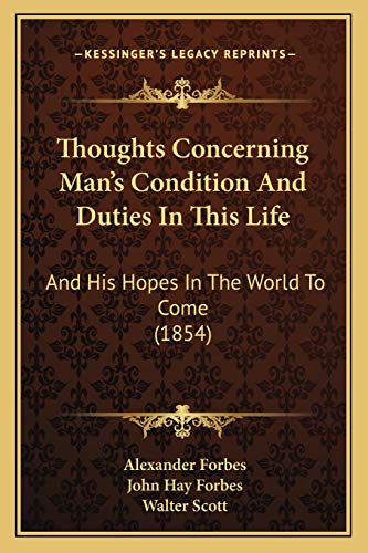 Thoughts Concerning Man's Condition And Duties In This Life: And His Hopes In The World To Come (1854) (9781165663712) by Forbes, Alexander