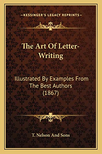 9781165663880: The Art Of Letter-Writing: Illustrated By Examples From The Best Authors (1867)