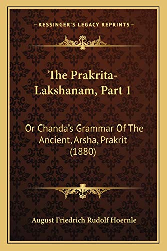 Imagen de archivo de The Prakrita-Lakshanam, Part 1: Or Chanda's Grammar of the Ancient, Arsha, Prakrit (1880) a la venta por THE SAINT BOOKSTORE