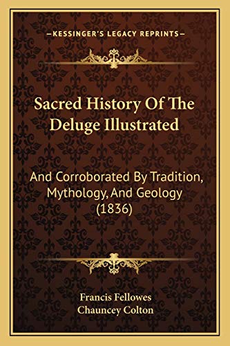 Stock image for Sacred History of the Deluge Illustrated: And Corroborated by Tradition, Mythology, and Geology (1836) for sale by THE SAINT BOOKSTORE