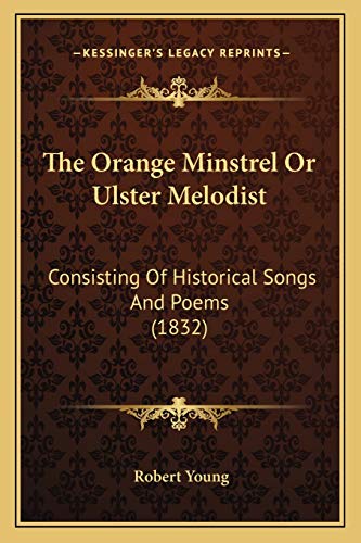 The Orange Minstrel Or Ulster Melodist: Consisting Of Historical Songs And Poems (1832) (9781165667468) by Young MD, Robert