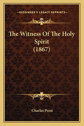 The Witness Of The Holy Spirit (1867) (9781165668519) by Prest, Charles