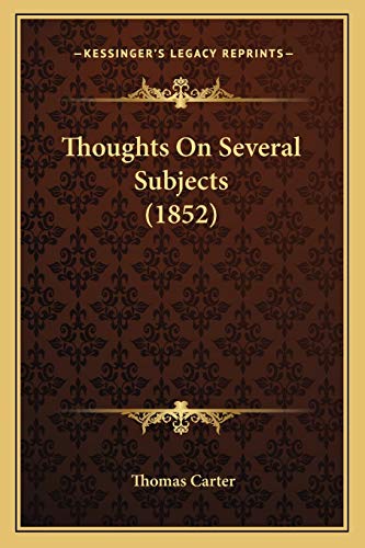 Thoughts On Several Subjects (1852) (9781165669110) by Carter, Thomas