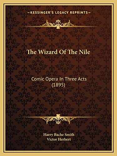 Imagen de archivo de The Wizard Of The Nile: Comic Opera In Three Acts (1895) a la venta por ALLBOOKS1