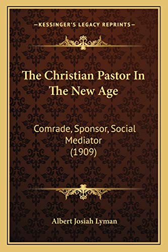 9781165670277: The Christian Pastor In The New Age: Comrade, Sponsor, Social Mediator (1909)