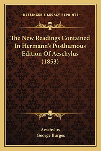 The New Readings Contained In Hermann's Posthumous Edition Of Aeschylus (1853) (9781165671182) by Aeschylus