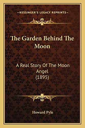 9781165672363: The Garden Behind The Moon: A Real Story Of The Moon Angel (1895)