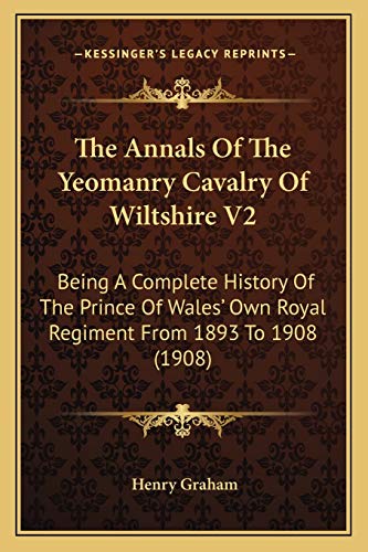 9781165673209: The Annals Of The Yeomanry Cavalry Of Wiltshire V2: Being A Complete History Of The Prince Of Wales' Own Royal Regiment From 1893 To 1908 (1908)