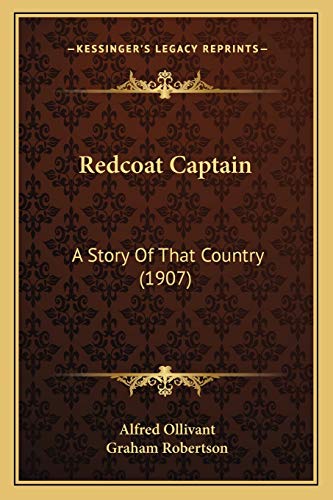 Redcoat Captain: A Story Of That Country (1907) (9781165673469) by Ollivant, Alfred