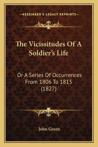 9781165676859: The Vicissitudes Of A Soldier's Life: Or A Series Of Occurrences From 1806 To 1815 (1827)