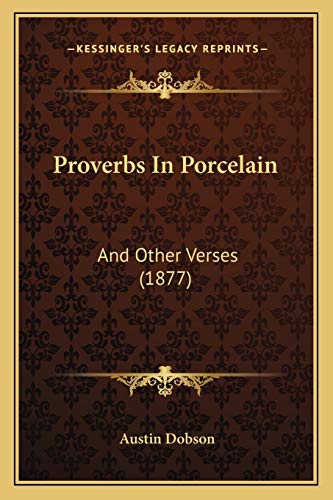 Proverbs In Porcelain: And Other Verses (1877) (9781165678983) by Dobson, Austin