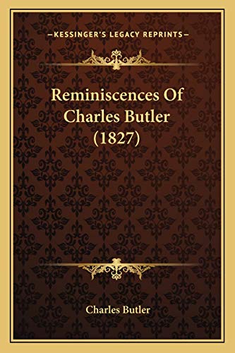 Reminiscences Of Charles Butler (1827) (9781165681266) by Butler, Charles