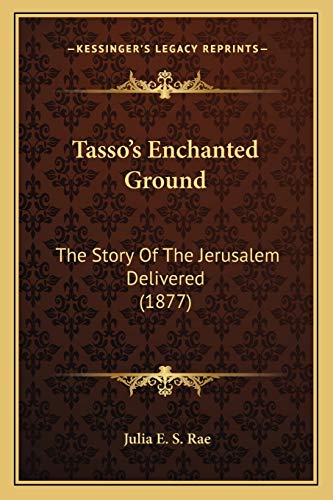 Stock image for Tasso's Enchanted Ground: The Story of the Jerusalem Delivered (1877) for sale by THE SAINT BOOKSTORE