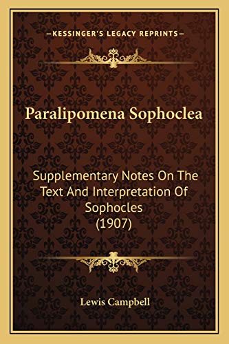 Paralipomena Sophoclea: Supplementary Notes On The Text And Interpretation Of Sophocles (1907) (9781165683826) by Campbell, Lewis