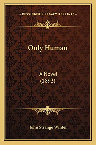 Only Human: A Novel (1893) (9781165684236) by Winter, John Strange