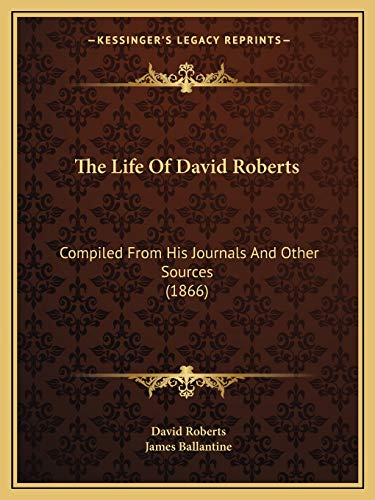 Imagen de archivo de The Life Of David Roberts: Compiled From His Journals And Other Sources (1866) a la venta por ALLBOOKS1