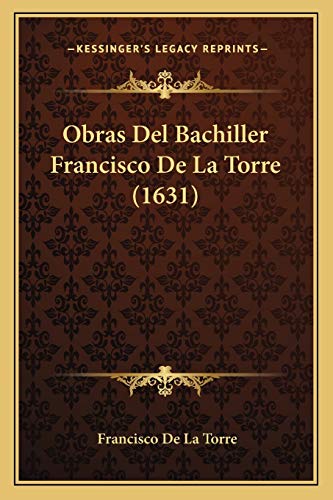 9781165685424: Obras Del Bachiller Francisco De La Torre (1631)