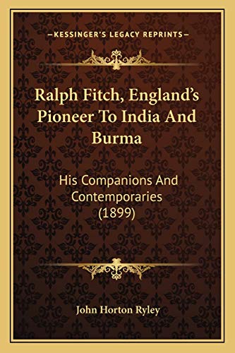 Stock image for Ralph Fitch, England's Pioneer To India And Burma: His Companions And Contemporaries (1899) for sale by ALLBOOKS1