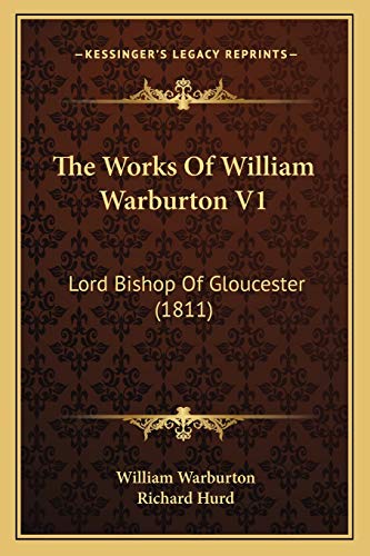 The Works Of William Warburton V1: Lord Bishop Of Gloucester (1811) (9781165690794) by Warburton, William