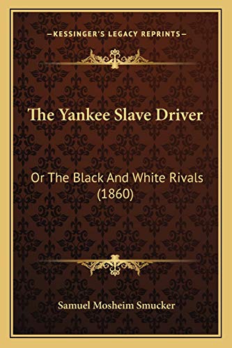 9781165691296: The Yankee Slave Driver: Or The Black And White Rivals (1860)