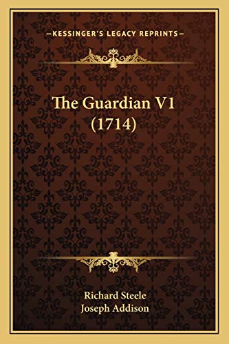 The Guardian V1 (1714) (9781165691418) by Steele Sir, Richard; Addison, Joseph