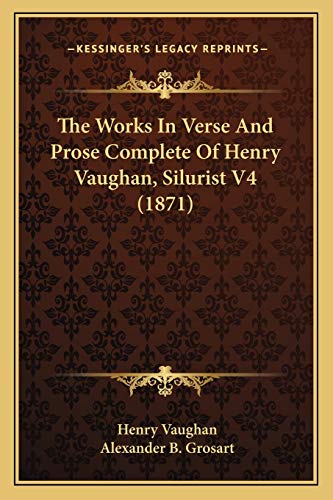 9781165691449: The Works In Verse And Prose Complete Of Henry Vaughan, Silurist V4 (1871)