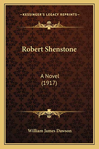 Robert Shenstone: A Novel (1917) (9781165694051) by Dawson, William James