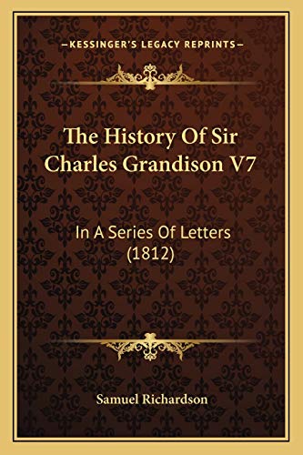 9781165694563: The History Of Sir Charles Grandison V7: In A Series Of Letters (1812)