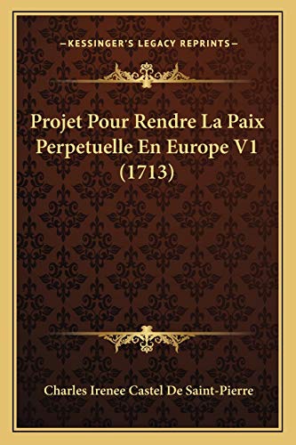9781165695423: Projet Pour Rendre La Paix Perpetuelle En Europe V1 (1713)