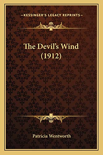 The Devil's Wind (1912) (9781165695553) by Wentworth, Patricia