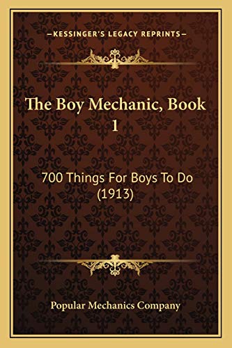 9781165696895: The Boy Mechanic, Book 1: 700 Things For Boys To Do (1913)