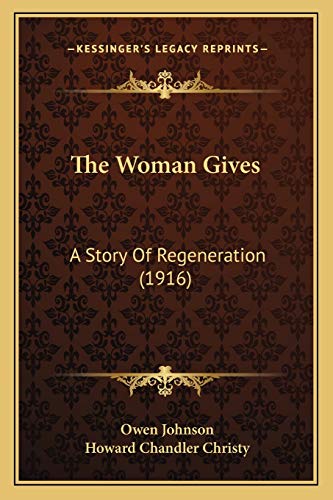 The Woman Gives: A Story Of Regeneration (1916) (9781165697243) by Johnson, Owen