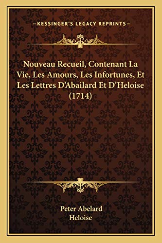 9781165697403: Nouveau Recueil, Contenant La Vie, Les Amours, Les Infortunes, Et Les Lettres D'Abailard Et D'Heloise (1714) (French Edition)