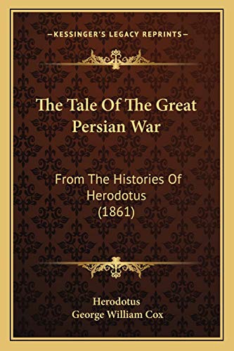 Imagen de archivo de The Tale of the Great Persian War: From the Histories of Herodotus (1861) a la venta por THE SAINT BOOKSTORE