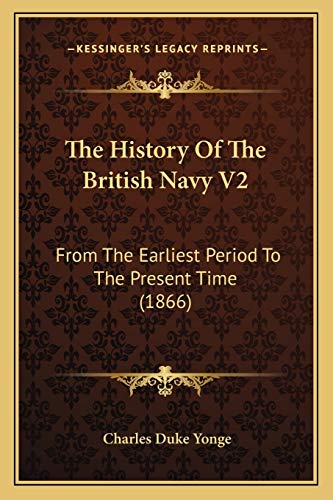 The History Of The British Navy V2: From The Earliest Period To The Present Time (1866) (9781165698769) by Yonge, Charles Duke
