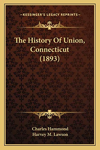 The History Of Union, Connecticut (1893) (9781165699650) by Hammond, Charles