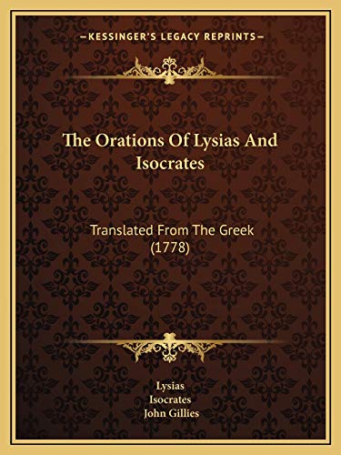 The Orations Of Lysias And Isocrates: Translated From The Greek (1778) (9781165700646) by Lysias; Isocrates