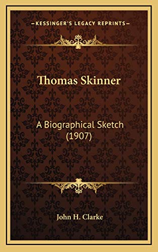 Thomas Skinner: A Biographical Sketch (1907) (9781165701612) by Clarke, John H.