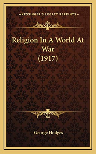 Religion In A World At War (1917) (9781165702688) by Hodges, George
