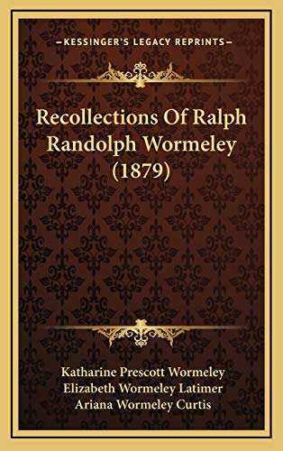 Recollections Of Ralph Randolph Wormeley (1879) (9781165703869) by Wormeley, Katharine Prescott; Latimer, Elizabeth Wormeley; Curtis, Ariana Wormeley