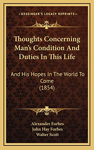 Thoughts Concerning Man's Condition And Duties In This Life: And His Hopes In The World To Come (1854) (9781165706846) by Forbes, Alexander