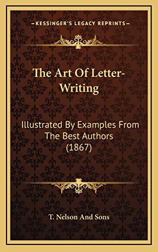 9781165707010: The Art Of Letter-Writing: Illustrated By Examples From The Best Authors (1867)