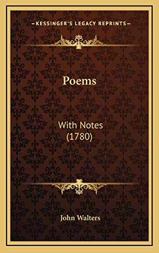 Poems: With Notes (1780) (9781165708710) by Walters, John
