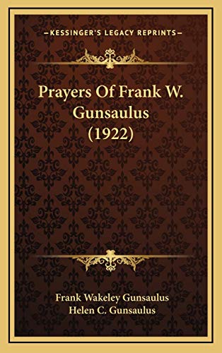 Prayers Of Frank W. Gunsaulus (1922) (9781165709540) by Gunsaulus, Frank Wakeley