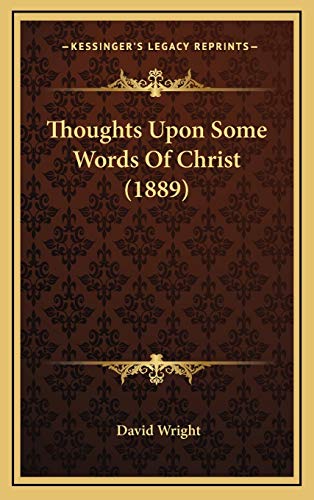 Thoughts Upon Some Words Of Christ (1889) (9781165709694) by Wright, David