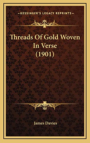 Threads Of Gold Woven In Verse (1901) (9781165711109) by Davies, James