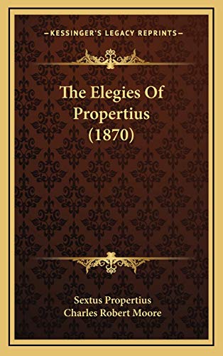 The Elegies Of Propertius (1870) (9781165711826) by Propertius, Sextus
