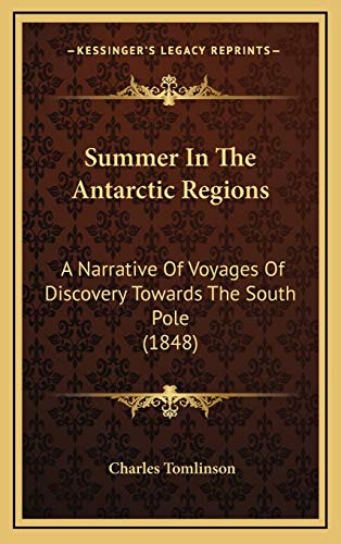 Summer In The Antarctic Regions: A Narrative Of Voyages Of Discovery Towards The South Pole (1848) (9781165714995) by Tomlinson, Charles